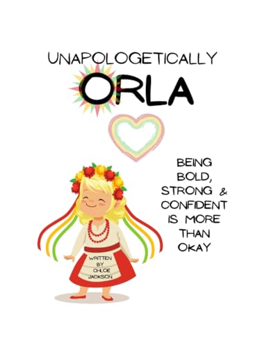 Unapologetically Orla: Being a bold, strong & confident child is more than okay - A children's book about believing in yourself and having self confidence