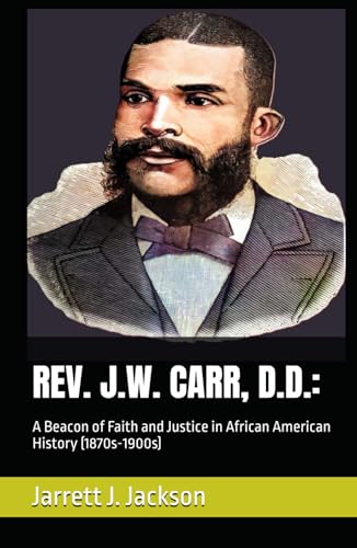 Rev. J.W. Carr, D.D.:: A Beacon of Faith and Justice in African American History (1870s-1900s) von Independently published