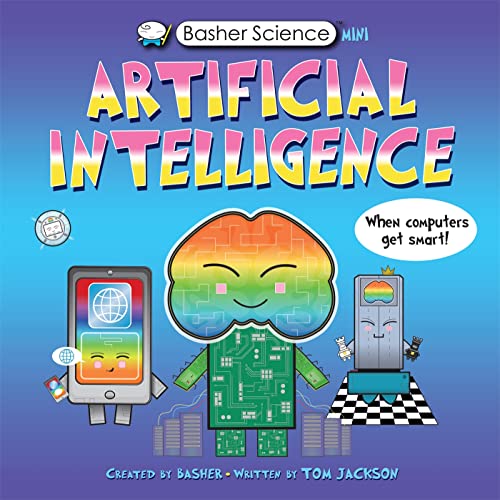 Basher Science Mini: Artificial Intelligence: When Computers Get Smart! (Basher, 137) von Kingfisher