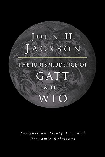 Jurisprudence of GATT and the WTO: Insights on Treaty Law and Economic Relations von Cambridge University Press