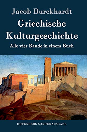 Griechische Kulturgeschichte: Alle vier Bände in einem Buch