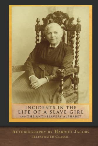 Incidents in the Life of a Slave Girl and The Anti-Slavery Alphabet: Illustrated Classic von SeaWolf Press