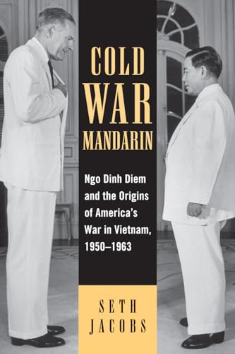 Cold War Mandarin: Ngo Dinh Diem and the Origins of America's War in Vietnam, 1950-1963 (Vietnam: America in the War Years)