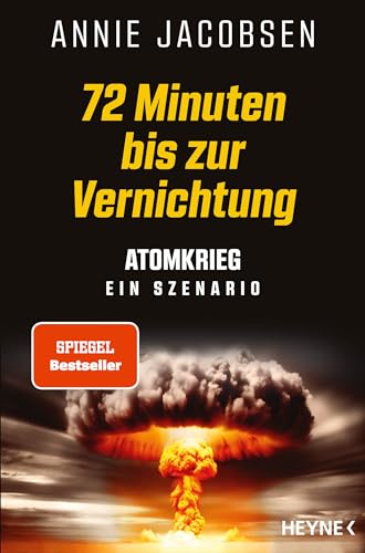 72 Minuten bis zur Vernichtung: Atomkrieg – ein Szenario - Deutsche Ausgabe des New York Times Bestsellers Nuclear War von Heyne Verlag