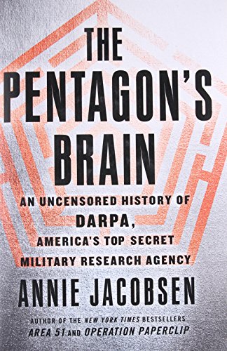 The Pentagon's Brain: An Uncensored History of DARPA, America's Top-Secret Military Research Agency