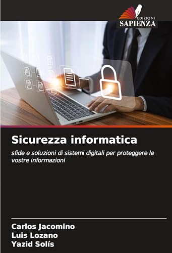 Sicurezza informatica: sfide e soluzioni di sistemi digitali per proteggere le vostre informazioni von Edizioni Sapienza