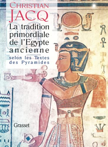 La tradition primordiale de l'Egypte ancienne: Selon les textes des pyramides von GRASSET