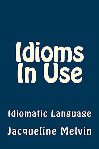 Idioms In Use: English Idioms & Phrasal Verbs von CREATESPACE