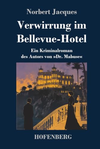 Verwirrung im Bellevue-Hotel: Ein Kriminalroman des Autors von »Dr. Mabuse« von Henricus - Edition Deutsche Klassik GmbH