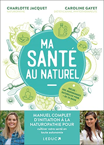Ma Santé au naturel : manuel complet d’initiation à la naturopathie pour cultiver votre santé en toute autonomie von LEDUC