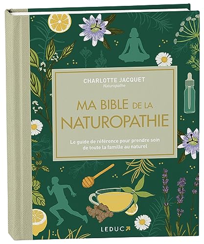 Ma bible de la naturopathie - édition de luxe: Le guide de référence pour prendre soin de toute la famille au naturel von Leduc S.