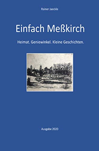 Einfach Meßkirch: Heimat. Geniewinkel. Kleine Geschichten.: Heimat. Geniewinkel. Kleine Geschichten. >>> Ausgabe vom 2. Dezember 2020 <<< von Neopubli GmbH