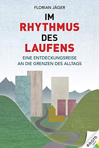 Im Rhythmus des Laufens: Eine Entdeckungsreise an die Grenzen des Alltags von EGOTH-Verlag