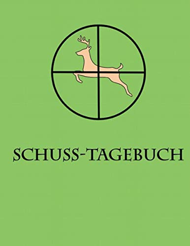 SCHUSS-TAGEBUCH: Weidmannsheil! Das Jagdtagebuch für Jäger und Förster - Schusstagebuch