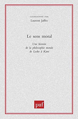 Le sens moral: Une histoire de la philosophie morale de Locke à Kant von PUF