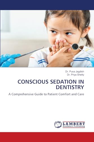 CONSCIOUS SEDATION IN DENTISTRY: A Comprehensive Guide to Patient Comfort and Care von LAP LAMBERT Academic Publishing