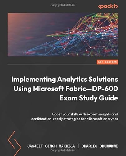 Implementing Analytics Solutions Using Microsoft Fabric—DP-600 Exam Study Guide: Boost your skills with expert insights and certification-ready strategies for Microsoft analytics von Packt Publishing