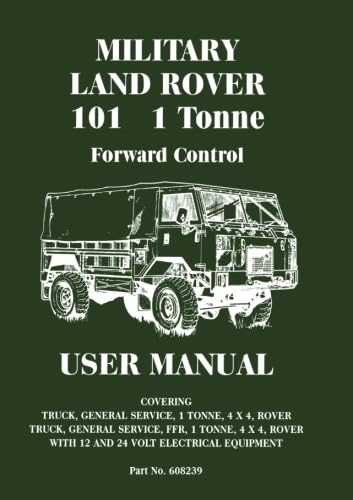MILITARY LAND ROVER 101 1 TONNE FORWARD CONTROL USER MANUAL: Part No. 608239 Issue 2 (Official Handbooks)