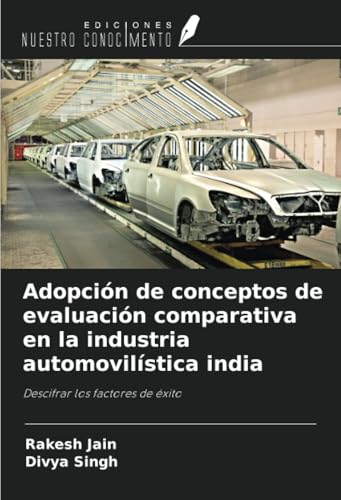 Adopción de conceptos de evaluación comparativa en la industria automovilística india: Descifrar los factores de éxito von Ediciones Nuestro Conocimiento