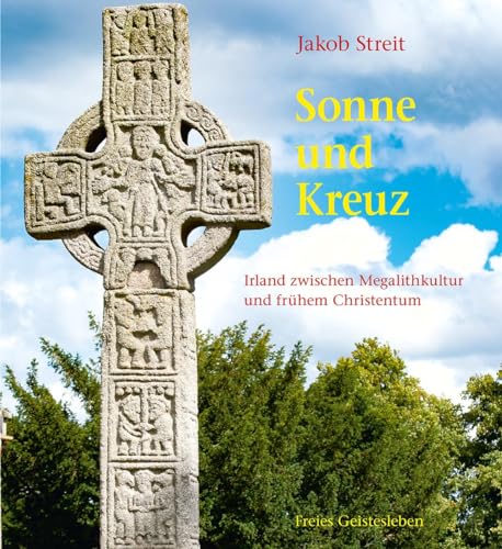 Sonne und Kreuz: Irland zwischen Megalithkultur und frühem Christentum von Freies Geistesleben GmbH