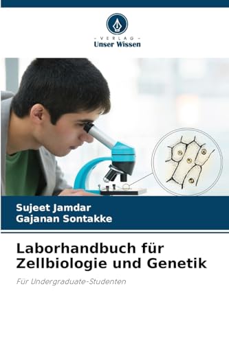 Laborhandbuch für Zellbiologie und Genetik: Für Undergraduate-Studenten von Verlag Unser Wissen