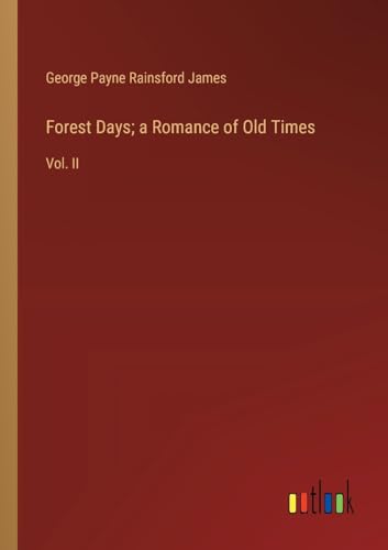 Forest Days; a Romance of Old Times: Vol. II von Outlook Verlag
