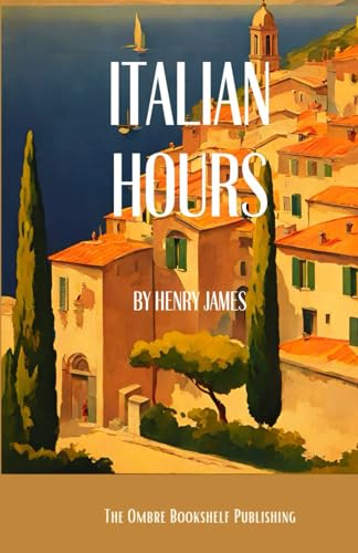 Italian Hours: A Book of Travel Writing