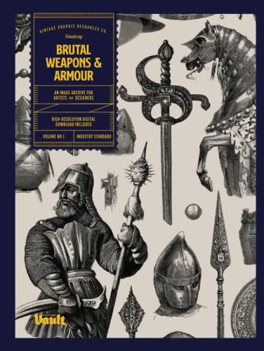 Brutal Weapons and Armour: An Image Archive for Artists and Designers