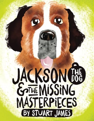 Jackson the Dog and the Missing Masterpieces: Rhyming picture book for children ages 4 to 8 years who love stories about big, cuddly dogs. Grown ups too will enjoy to read aloud the humorous verse! von Independently published