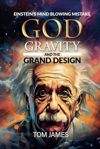 God, Gravity and the Grand Design: Einstein’s Mindblowing Mistake von Independently published