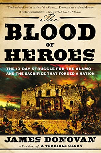 Blood of Heroes: The 13-Day Struggle for the Alamo--and the Sacrifice That Forged a Nation