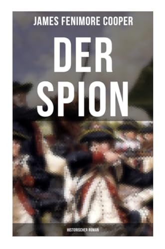DER SPION: Historischer Roman: Amerikanische Revolution von Musaicum Books