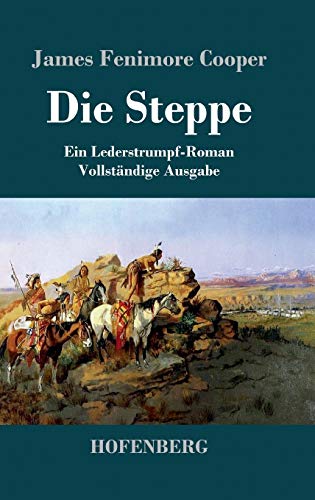 Die Steppe (Die Prärie): Ein Lederstrumpf-Roman Vollständige Ausgabe von Zenodot Verlagsgesellscha