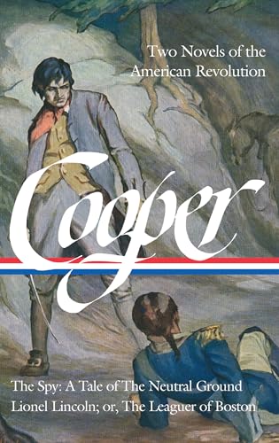 James Fenimore Cooper: Two Novels of the American Revolution (LOA #312): The Spy: A Tale of the Neutral Ground / Lionel Lincoln; or, The Leaguer of ... James Fenimore Cooper Edition, Band 4) von Library of America