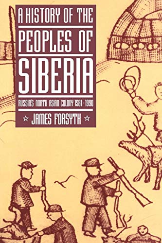 History of the Peoples of Siberia: Russia's North Asian Colony 1581-1990