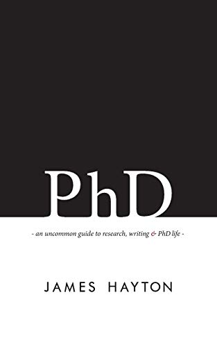 PhD: An uncommon guide to research, writing & PhD life von Ingramcontent