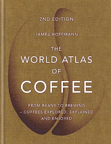 The World Atlas of Coffee: From beans to brewing - coffees explored, explained and enjoyed von Mitchell Beazley