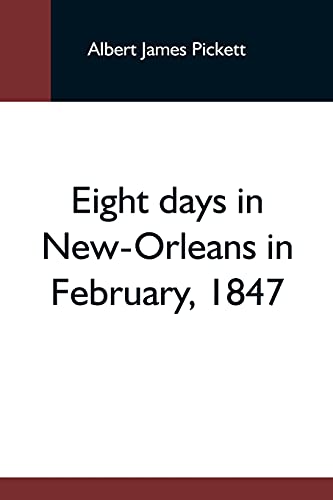 Eight Days In New-Orleans In February, 1847