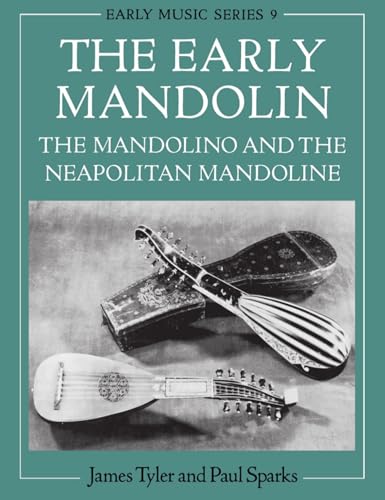 The Early Mandolin: The Mandolino and the Neapolitan Mandoline (Early Music Series, 9) von Oxford University Press