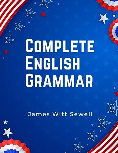 Complete English Grammar: The Parts of Speech, Inflections, Analysis of Sentences, and Syntax von Fried Editor