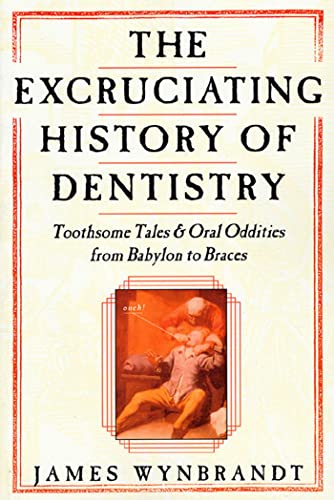 Excruciating History of Dentistry: Toothsome Tales & Oral Oddities from Babylon to Braces von St. Martin's Griffin