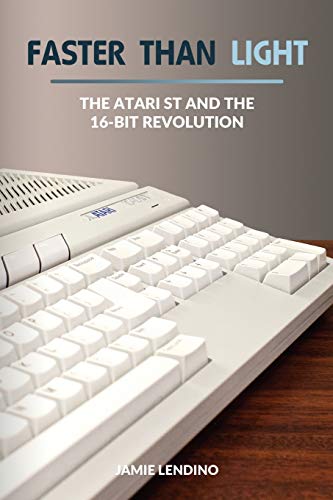 Faster Than Light: The Atari ST and the 16-Bit Revolution von Steel Gear Press