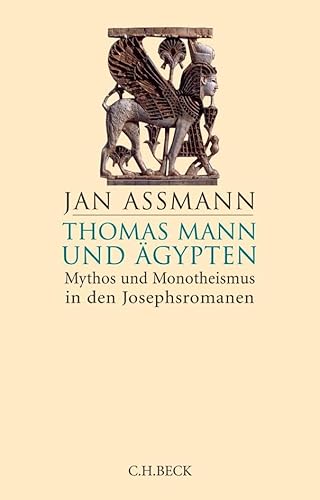 Thomas Mann und Ägypten: Mythos und Monotheismus in den Josephsromanen von Beck C. H.