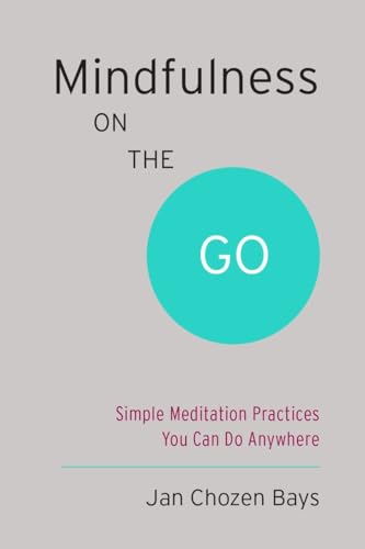 Mindfulness on the Go (Shambhala Pocket Classic): Simple Meditation Practices You Can Do Anywhere von Shambhala Publications