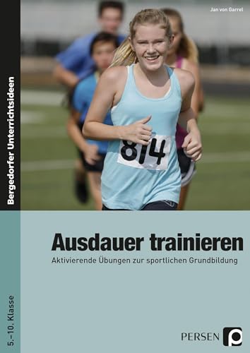 Ausdauer trainieren: Aktivierende Übungen zur sportlichen Grundbildung (5. bis 10. Klasse) von Persen Verlag i.d. AAP