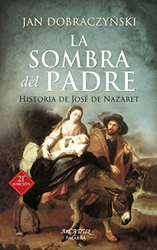 La sombra del padre: Historia de José de Nazaret (Arcaduz, Band 30) von Ediciones Palabra, S.A.