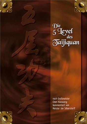 Die 5 Level des Taijiquan: nach Großmeister Chen Xiaowang kommentiert von Meister Jan Silberstorff von LOTUS-PRESS / Lotus Press