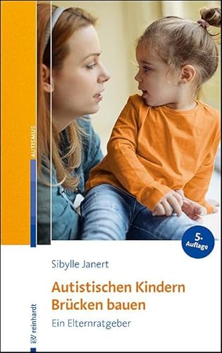 Autistischen Kindern Brücken bauen: Ein Elternratgeber von Ernst Reinhardt Verlag