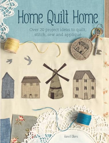 Home Quilt Home: Over 20 Project Ideas to Quilt, Stitch, Sew & Applique: Over 20 Project Ideas to Quilt, Stitch, Sew and Appliqué von David & Charles