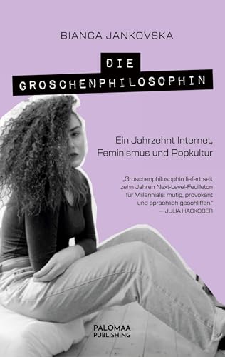 Die Groschenphilosophin: Ein Jahrzehnt Internet, Feminismus und Popkultur von Palomaa Publishing